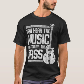 Du hörst die Musik, aber du fühlst die Bassgitarre T-Shirt