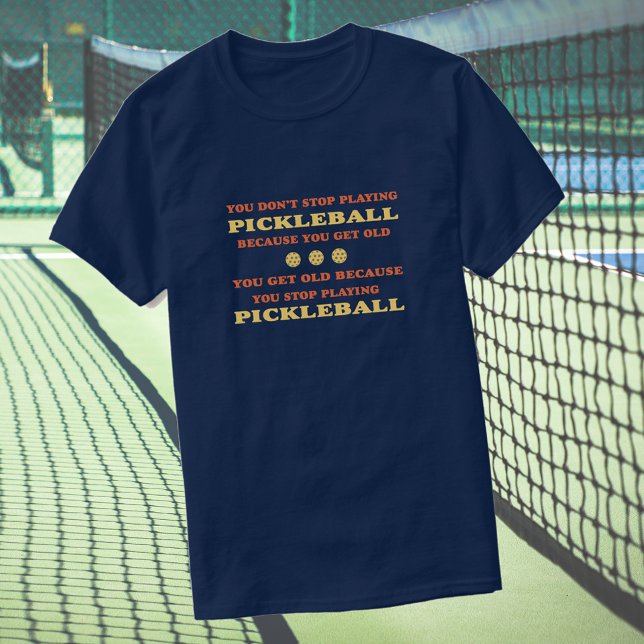 Du hörst nicht auf, Pickleball-Sprichwort zu spiel T-Shirt (Von Creator hochgeladen)