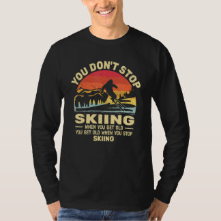 Du hörst nicht auf Ski zu fahren, man wird nur alt T-Shirt