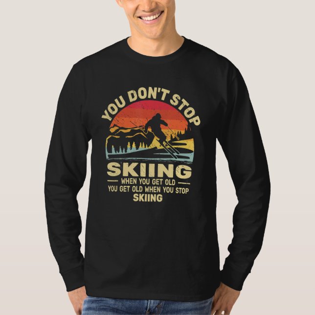 Du hörst nicht auf Ski zu fahren, man wird nur alt T-Shirt (Vorderseite)