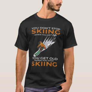 Du hörst nicht auf Ski zu fahren wenn du alt bist T-Shirt