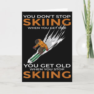Du hörst nicht auf Ski zu fahren, wenn du alt wirs Karte