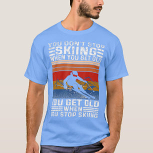 Du hörst nicht auf Skifahren, wenn du altes sonnig T-Shirt