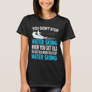 Du hörst nicht auf Wasserski zu fahren Lustiges Al T-Shirt