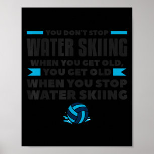 Du hörst nicht auf Wasserski zu fahren wenn du alt Poster