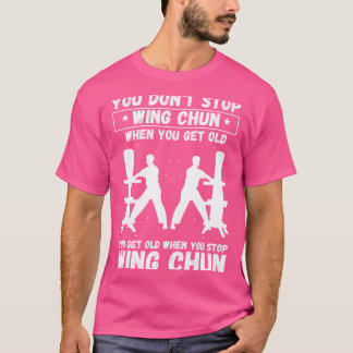 Du hörst nicht auf, wenn du alter Kung Fu Wing Chu T-Shirt