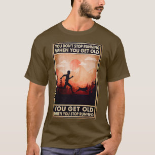 Du hörst nicht auf zu rennen, wenn du alt wirst T-Shirt