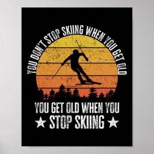 Du hörst nicht auf zu Ski fahren, wenn du alt wirs Poster