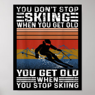 Du hörst nicht auf zu Ski fahren, wenn du alt wirs Poster