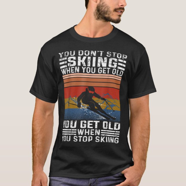 Du hörst nicht auf zu Ski fahren, wenn du alt wirs T-Shirt (Vorderseite)
