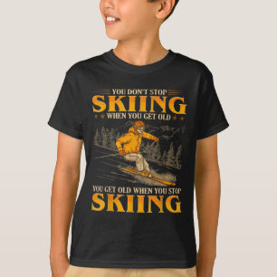 Du hörst nicht auf zu Ski fahren, wenn du alt wirs T-Shirt
