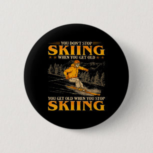 Du hörst nicht auf zu Ski fahren wenn du alt wirst Button