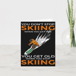 Du hörst nicht auf zu skifahren, wenn du alt wirst karte