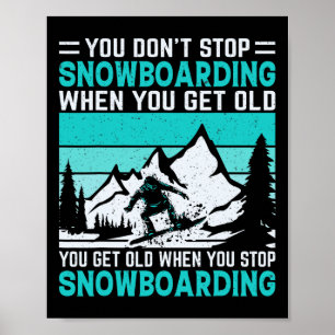Du hörst nicht auf zu snowboarden, wenn du alt bis poster