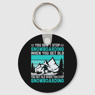 Du hörst nicht auf zu snowboarden, wenn du alt bis schlüsselanhänger
