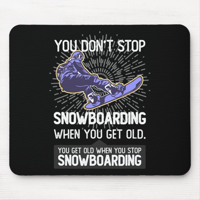 Du hörst nicht auf zu snowboarden, wenn du älter w mousepad (Vorne)