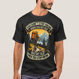 Du hörst nicht auf zu wandern, wenn du alt wirst, T-Shirt