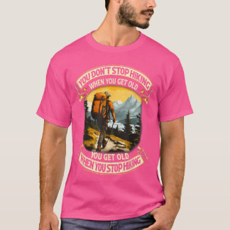 Du hörst nicht auf zu wandern, wenn du alt wirst,  T-Shirt
