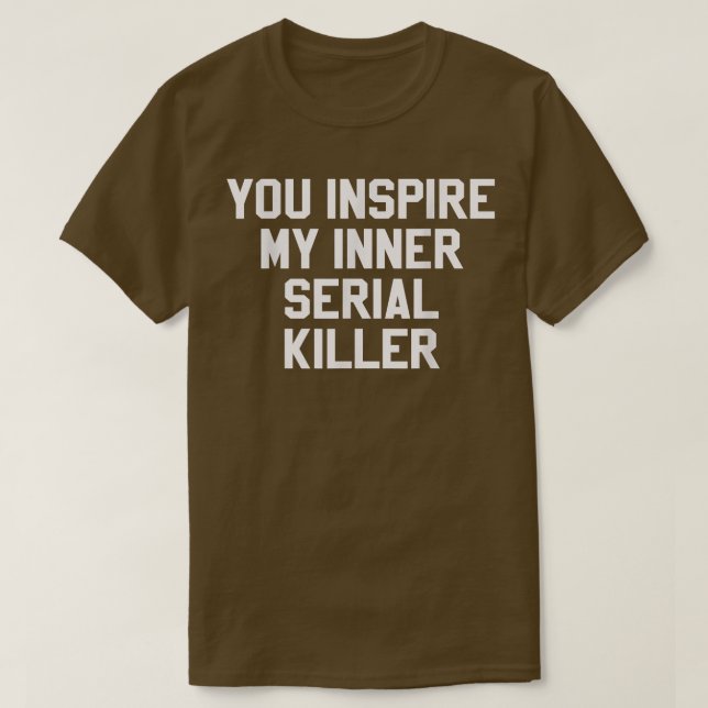 Du Inspiriere mein inneres Serienmörder Funny Hall T-Shirt (Design vorne)