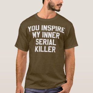 Du Inspiriere mein inneres Serienmörder Funny Hall T-Shirt