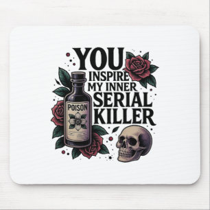 Du Inspiriere meinen inneren Serienmörder, dunkelg Mousepad