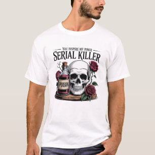 Du inspirierst meine innere Serienmörder-Totenkopf T-Shirt