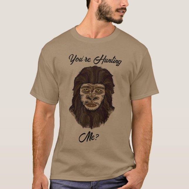 Du jagst mich? Funny Big Foot Sasquatch Spaß T-Shirt (Vorderseite)