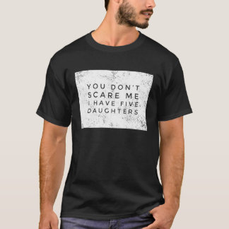 Du jagst mich nicht, ich habe 5 Töchter Alle Mädc T-Shirt