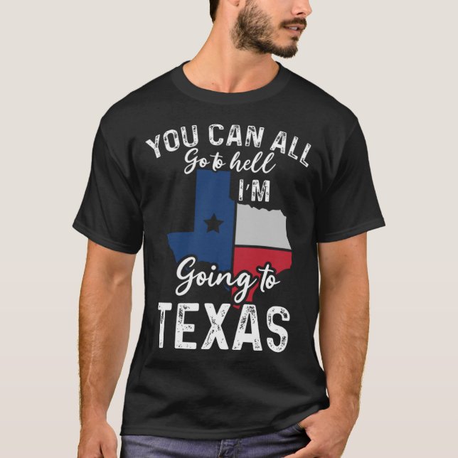 Du kannst alle zur Hölle gehen, wenn ich in Texas  T-Shirt (Vorderseite)