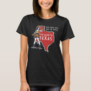 Du kannst alle zur Hölle gehen, wenn ich nach Texa T-Shirt