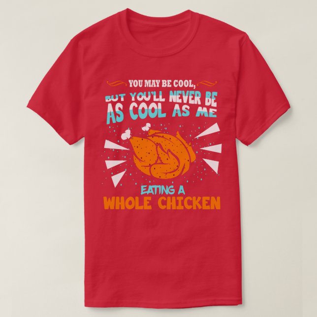 Du kannst Cool ganze Hühnchen essen T-Shirt (Design vorne)