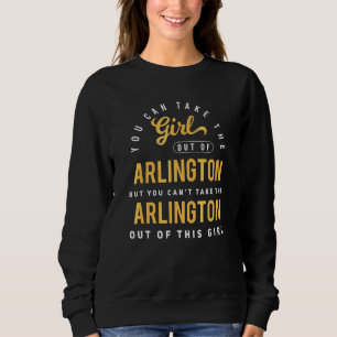 Du kannst das Mädchen aus Arlington Texas holen Sweatshirt