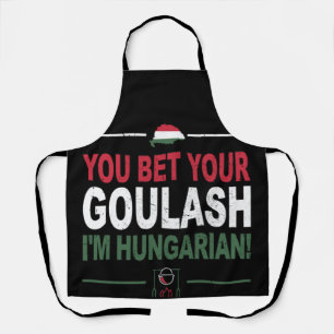 Du kannst deinen Goulasch verwetten, dass ich Unga Schürze