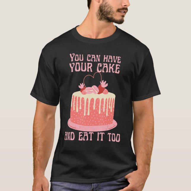 Du kannst deinen Kuchen auch essen T-Shirt (Vorderseite)