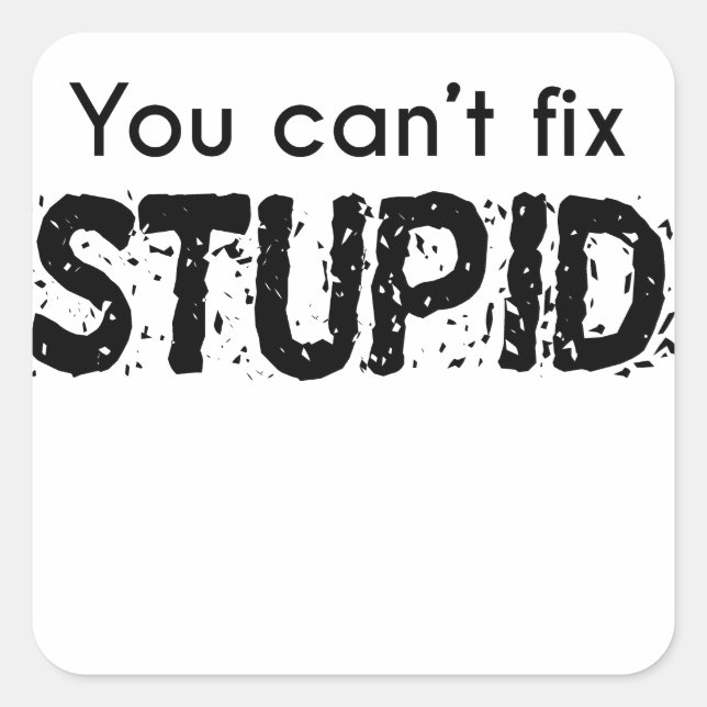 Du kannst den Dummkopf nicht reparieren Quadratischer Aufkleber (Vorderseite)