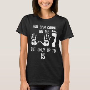 Du Kannst Dich Auf Mich Verlassen, Aber Nur Bis 15 T-Shirt