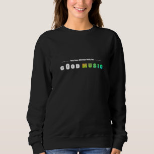 Du kannst dich immer auf gute Musik verlassen Sweatshirt