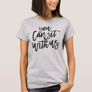 Du kannst dich mit uns setzen T-Shirt