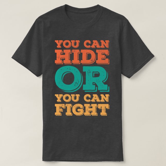 Du kannst dich verstecken oder du kannst kämpfen 1 T-Shirt (Design vorne)