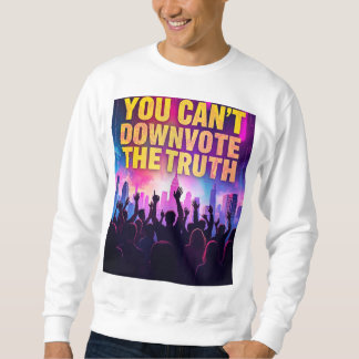 Du kannst die Wahrheit nicht herunterstimmen Sweatshirt