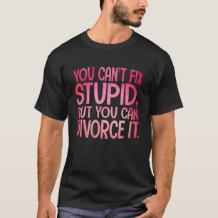 Du kannst Dummheit nicht reparieren, aber du kanns T-Shirt