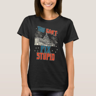 Du kannst Dummheit nicht reparieren Die heutige w T-Shirt