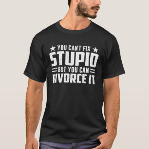 Du kannst Dummheiten nicht beheben, aber du kannst T-Shirt