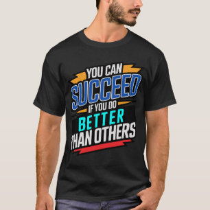 du kannst erfolgreich sein, wenn du besser bist al T-Shirt