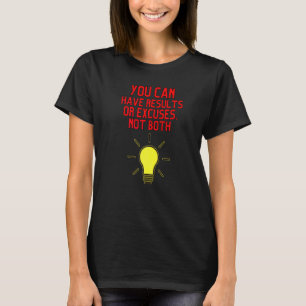 Du kannst Ergebnisse oder Ausreden haben, nicht be T-Shirt