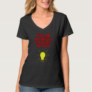 Du kannst Ergebnisse oder Ausreden haben, nicht be T-Shirt