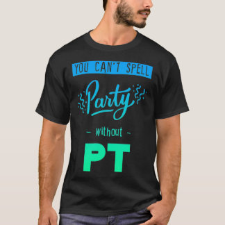 Du kannst kein Party ohne Pt schreiben T-Shirt