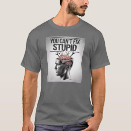 Du kannst keinen Dummkopf reparieren T-Shirt