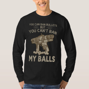 Du kannst Kugeln verbieten, aber du kannst meine B T-Shirt