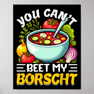 Du kannst meine Borschtsch-Rote-Beete-Suppe nicht Poster